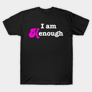 I am Kenough - Barbie Ken inspirational quote T-Shirt